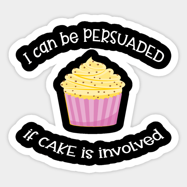 I Can Be Persuaded If Cake Is Involved Sticker by Slap Cat Designs